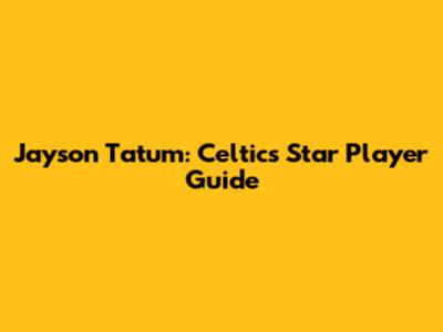 Jayson Tatum: Celtics Star Player Guide