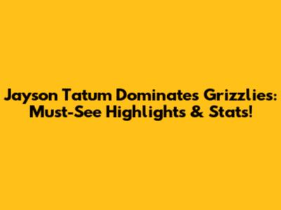Jayson Tatum Dominates Grizzlies: Must-See Highlights & Stats!