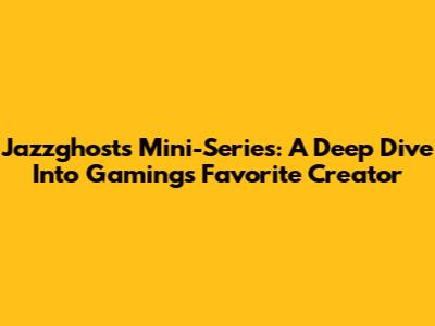 Jazzghost's Mini-Series: A Deep Dive Into Gaming's Favorite Creator