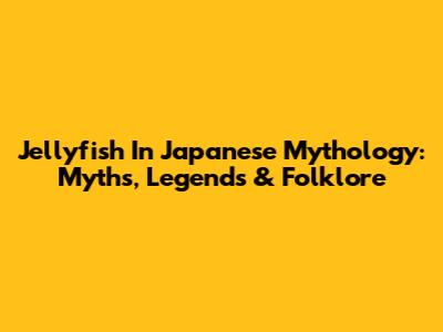Jellyfish In Japanese Mythology: Myths, Legends & Folklore