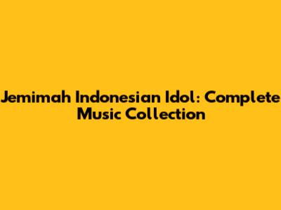 Jemimah Indonesian Idol: Complete Music Collection