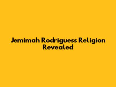 Jemimah Rodrigues's Religion Revealed