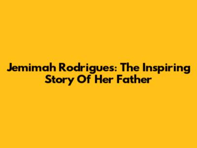 Jemimah Rodrigues: The Inspiring Story Of Her Father