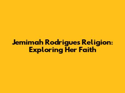 Jemimah Rodrigues Religion: Exploring Her Faith