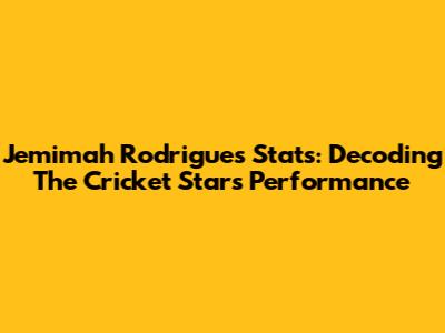Jemimah Rodrigues Stats: Decoding The Cricket Star's Performance