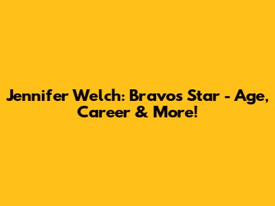 Jennifer Welch: Bravo's Star - Age, Career & More!