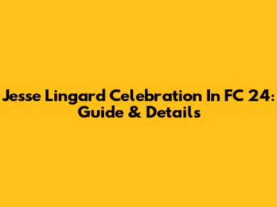 Jesse Lingard Celebration In FC 24: Guide & Details