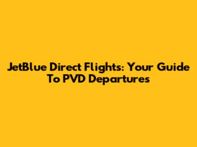 JetBlue Direct Flights: Your Guide To PVD Departures