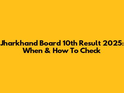 Jharkhand Board 10th Result 2025: When & How To Check