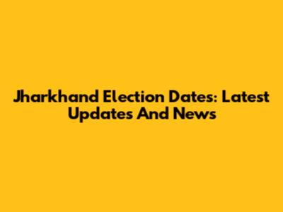 Jharkhand Election Dates: Latest Updates And News