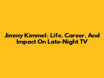 Jimmy Kimmel: Life, Career, And Impact On Late-Night TV
