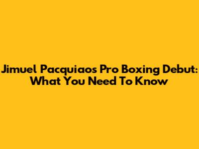 Jimuel Pacquiao's Pro Boxing Debut: What You Need To Know