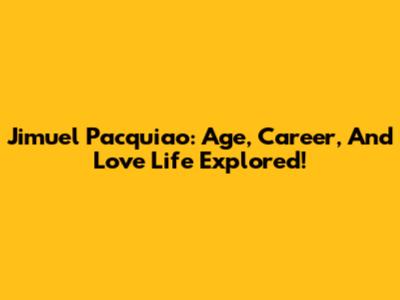 Jimuel Pacquiao: Age, Career, And Love Life Explored!