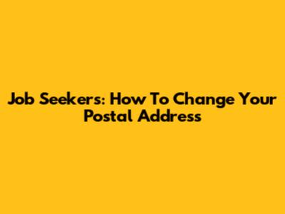 Job Seekers: How To Change Your Postal Address
