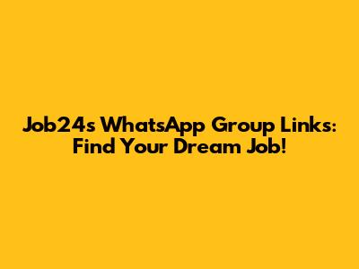 Job24s WhatsApp Group Links: Find Your Dream Job!