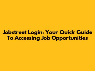 Jobstreet Login: Your Quick Guide To Accessing Job Opportunities