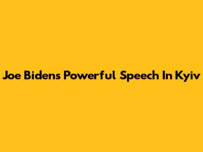 Joe Biden's Powerful Speech In Kyiv