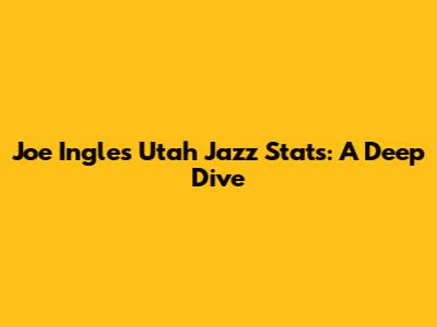 Joe Ingles Utah Jazz Stats: A Deep Dive