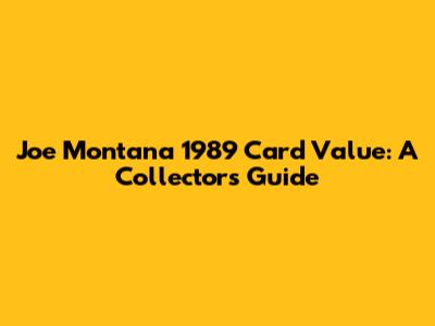Joe Montana 1989 Card Value: A Collector's Guide
