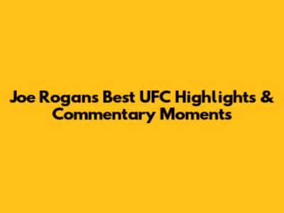 Joe Rogan's Best UFC Highlights & Commentary Moments