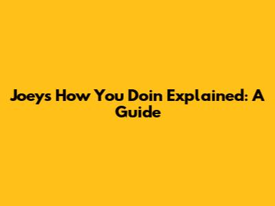 Joey's 'How You Doin' Explained: A Guide