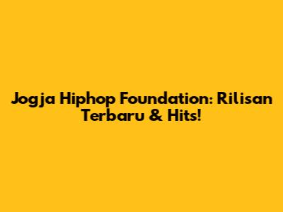 Jogja Hiphop Foundation: Rilisan Terbaru & Hits!