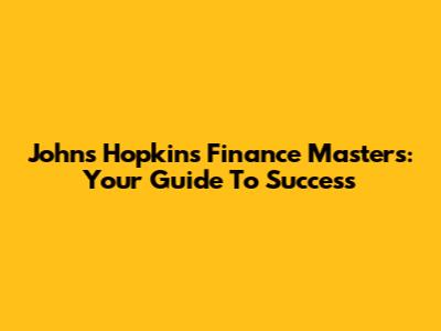 Johns Hopkins Finance Masters: Your Guide To Success