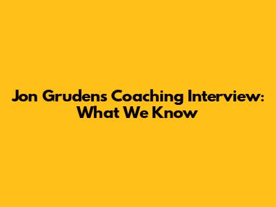 Jon Gruden's Coaching Interview: What We Know