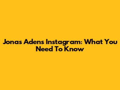 Jonas Aden's Instagram: What You Need To Know