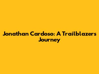 Jonathan Cardoso: A Trailblazer's Journey
