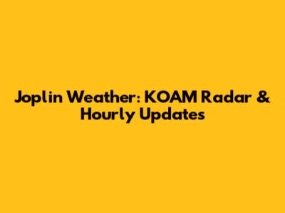 Joplin Weather: KOAM Radar & Hourly Updates