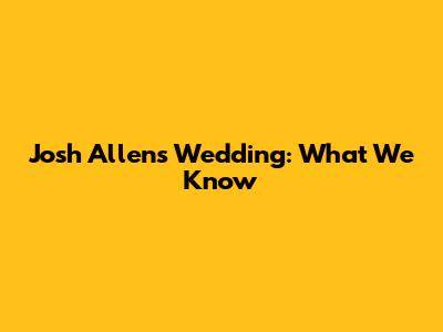 Josh Allen's Wedding: What We Know