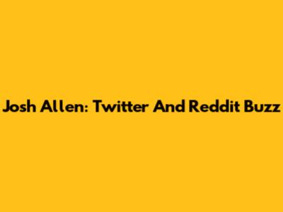 Josh Allen: Twitter And Reddit Buzz