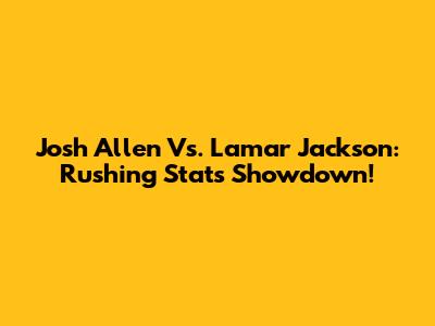 Josh Allen Vs. Lamar Jackson: Rushing Stats Showdown!