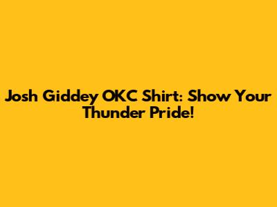 Josh Giddey OKC Shirt: Show Your Thunder Pride!
