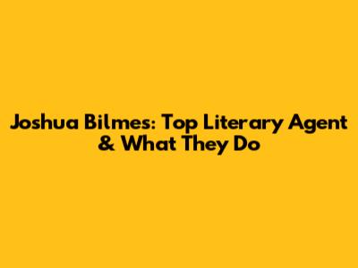 Joshua Bilmes: Top Literary Agent & What They Do