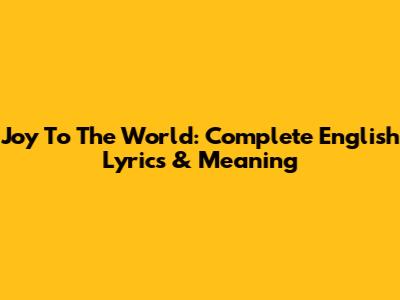 Joy To The World: Complete English Lyrics & Meaning