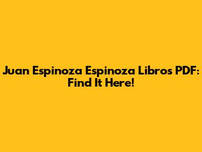 Juan Espinoza Espinoza Libros PDF: Find It Here!