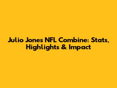 Julio Jones' NFL Combine: Stats, Highlights & Impact