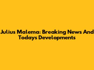 Julius Malema: Breaking News And Today's Developments