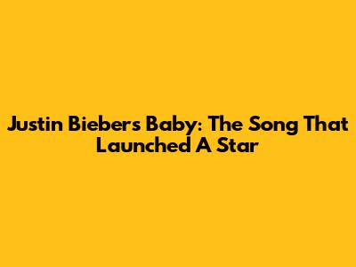 Justin Bieber's 'Baby': The Song That Launched A Star