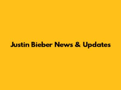 Justin Bieber News & Updates