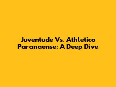 Juventude Vs. Athletico Paranaense: A Deep Dive