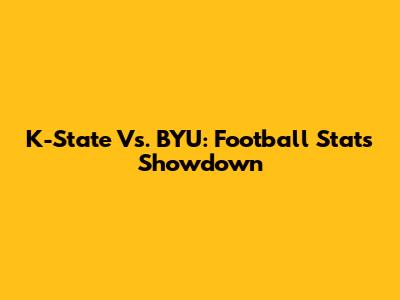K-State Vs. BYU: Football Stats Showdown