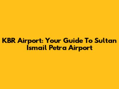 KBR Airport: Your Guide To Sultan Ismail Petra Airport