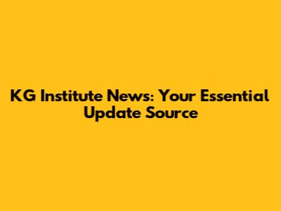 KG Institute News: Your Essential Update Source