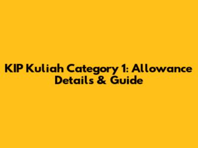 KIP Kuliah Category 1: Allowance Details & Guide