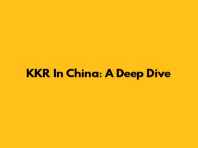 KKR In China: A Deep Dive