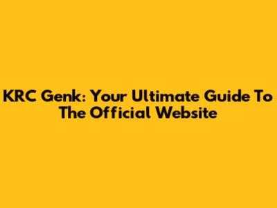 KRC Genk: Your Ultimate Guide To The Official Website
