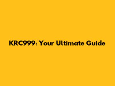 KRC999: Your Ultimate Guide
